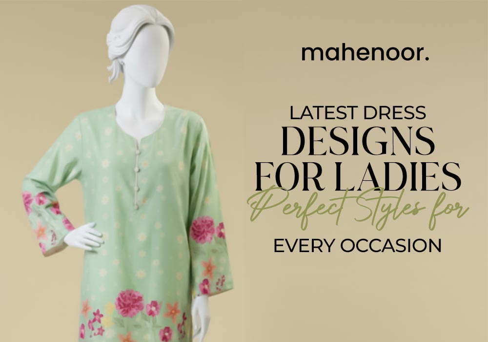 latest dress design for ladies - Wear Mahenoor